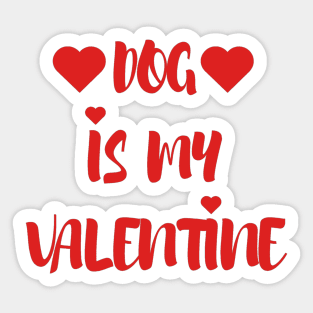 Dog is my Valentine - Valentines Day - 2023 Sticker